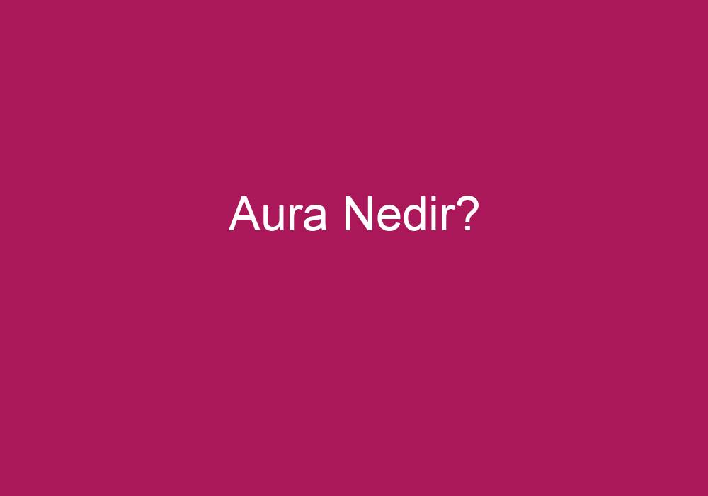 Aura Nedir?