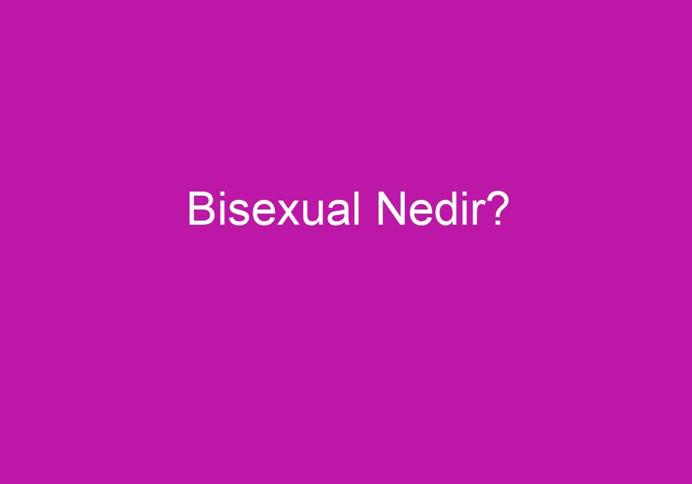 Bisexual Nedir?