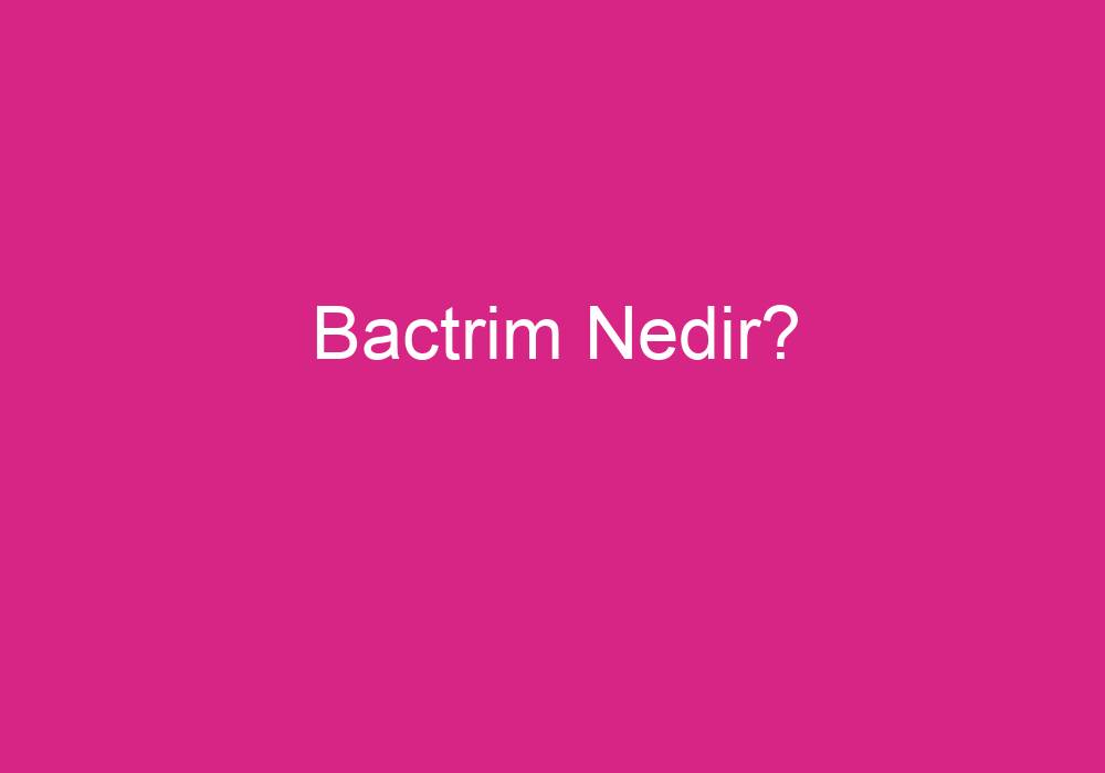 Bactrim Nedir?