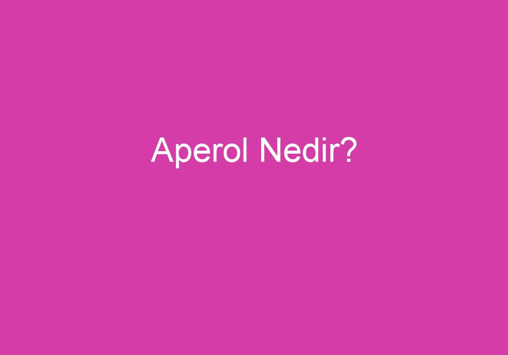 Aperol Nedir?