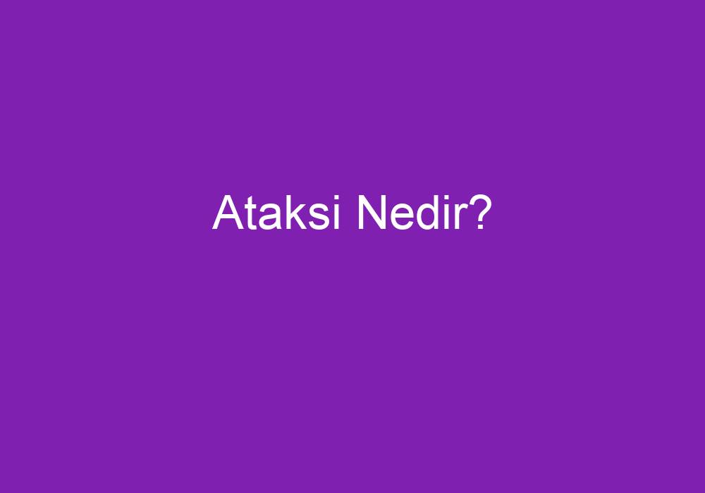 Ataksi Nedir?