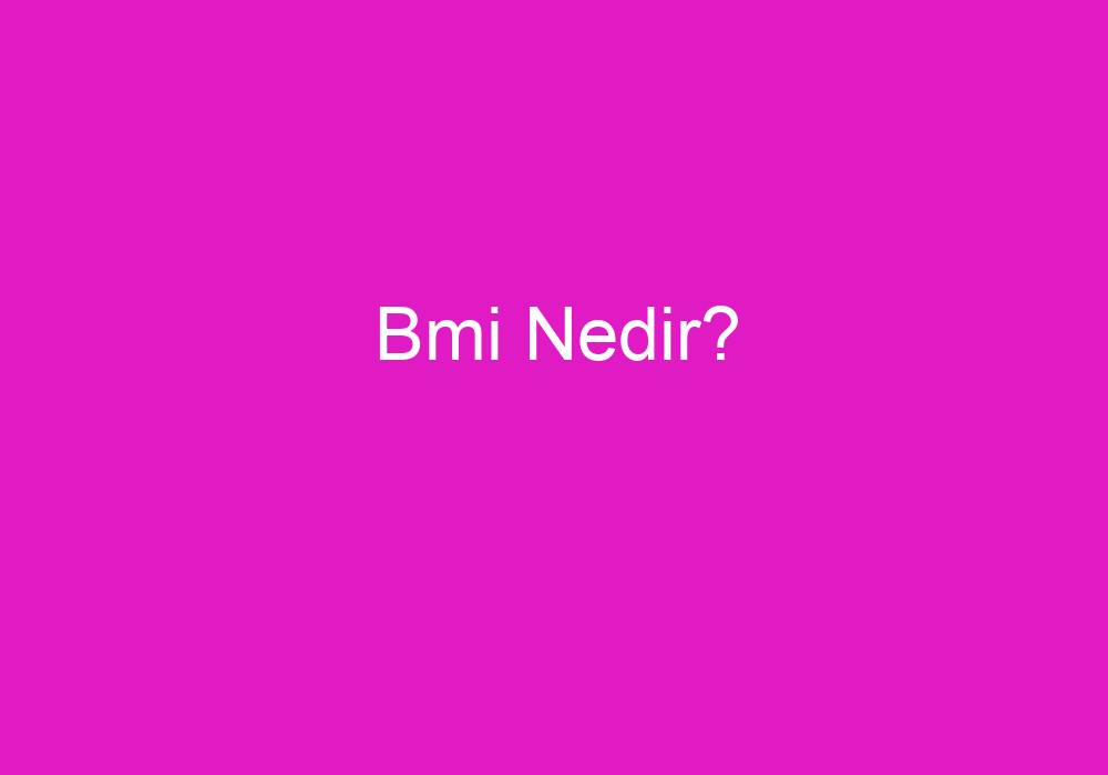 Bmi Nedir?