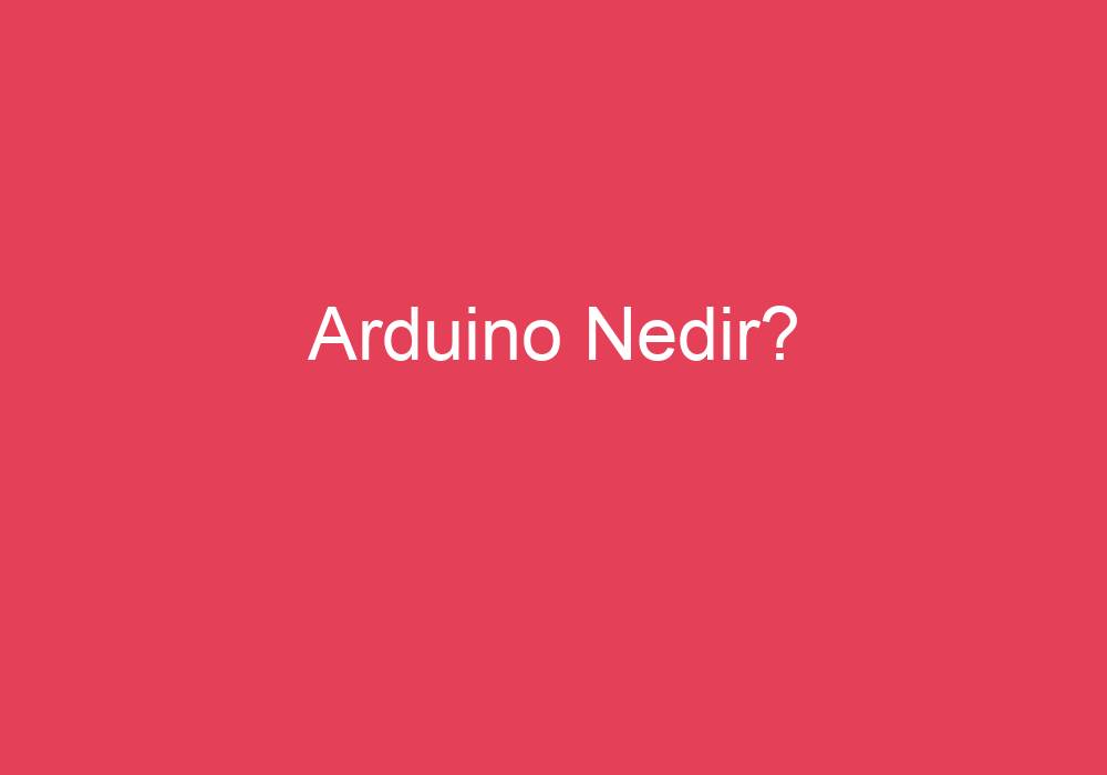 Arduino Nedir?