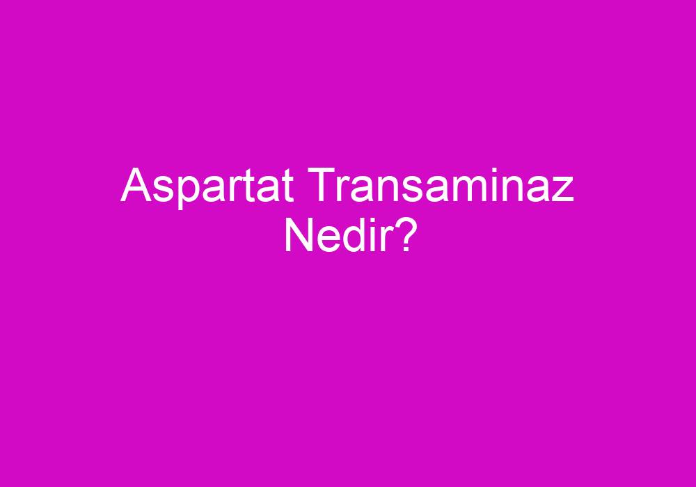 Aspartat Transaminaz Nedir?