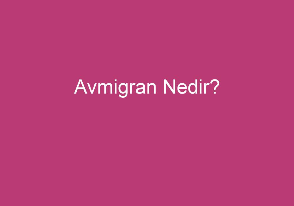 Avmigran Nedir?