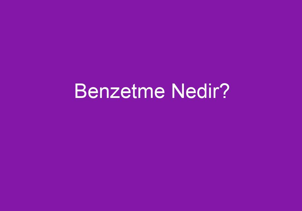 Benzetme Nedir?