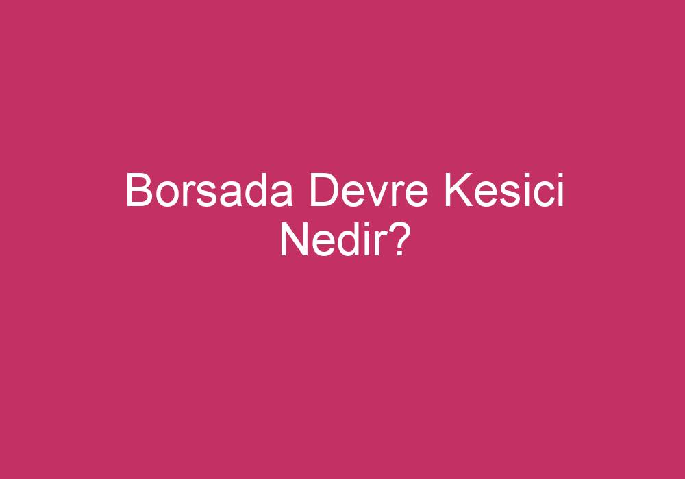 Borsada Devre Kesici Nedir?