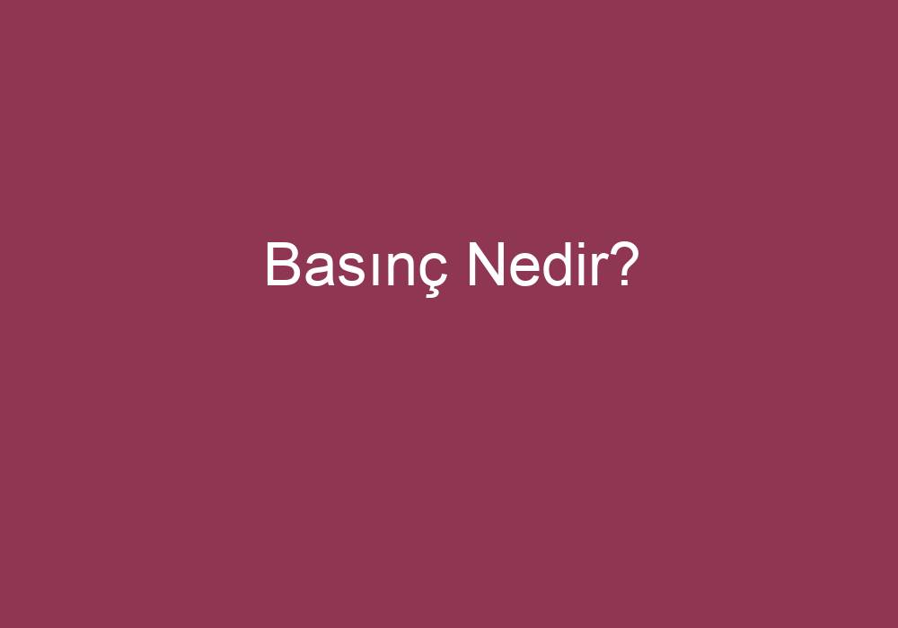 Basınç Nedir?