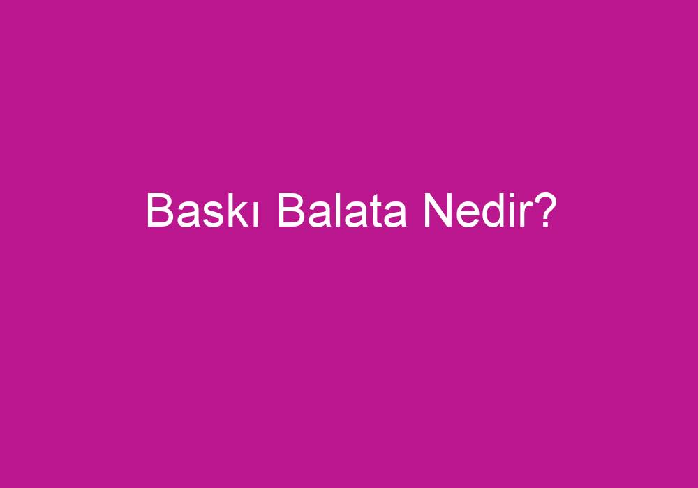 Baskı Balata Nedir?