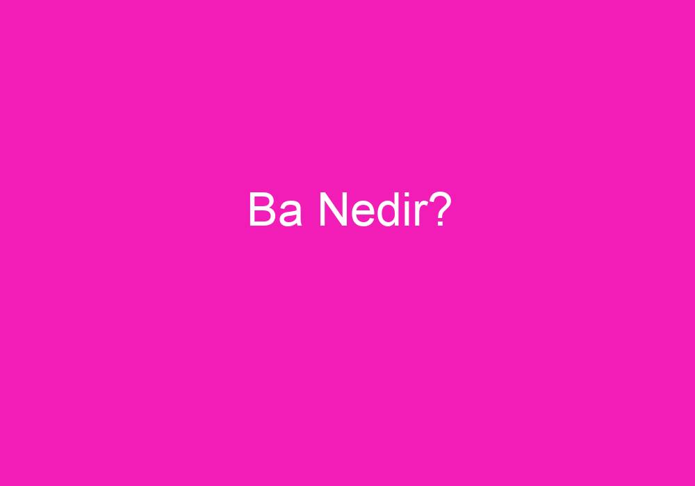 Ba Nedir?