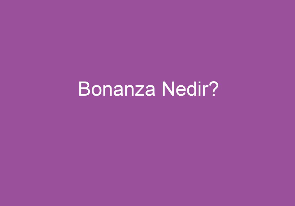 Bonanza Nedir?