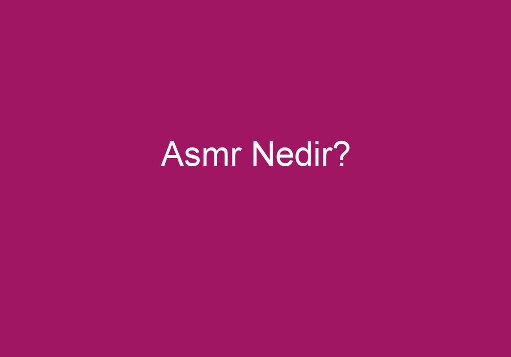 Asmr Nedir?