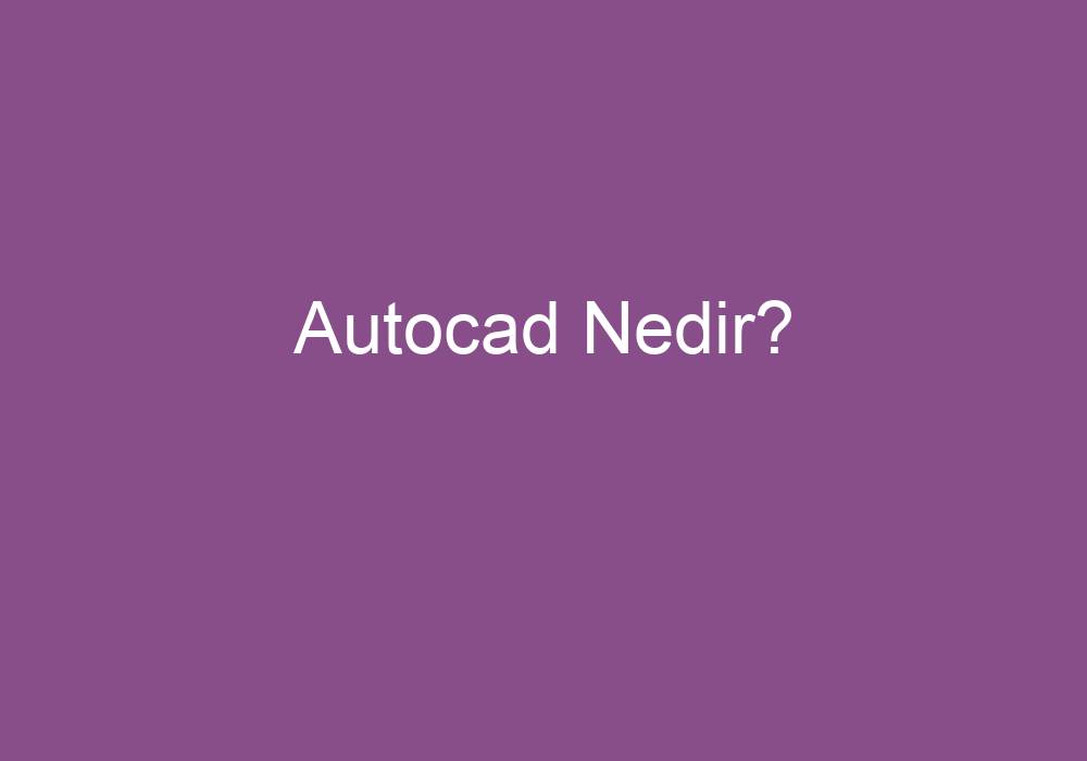 Autocad Nedir?